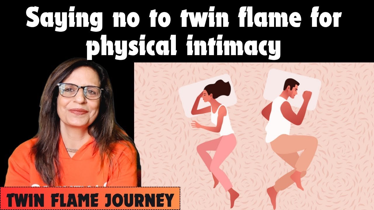 Saying no to Twin Flame Physical Intimacy